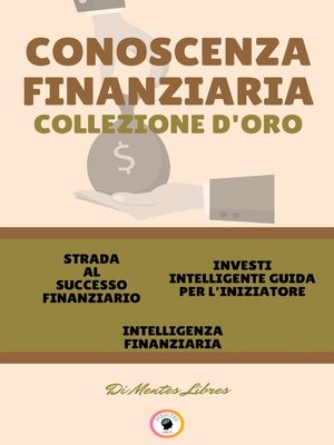 cover image of STRADA AL SUCCESSO FINANZIARIO--INTELLIGENZA FINANZIARIA--INVESTI INTELLIGENTE GUIDA PER L'INIZIATORE (3 LIBRI)